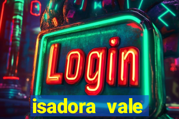 isadora vale reclame aqui